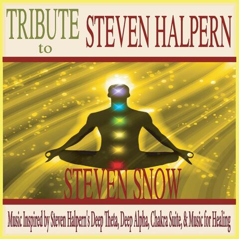 Tribute to Steven Halpern: Music Inspired By Steven Halpern's Deep Theta, Deep Alpha, Chakra Suite, & Music for Healing