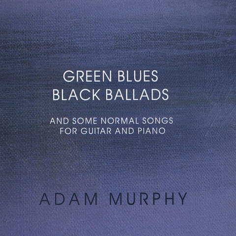 Green Blues Black Ballads and Some Normal Songs for Guitar and Piano