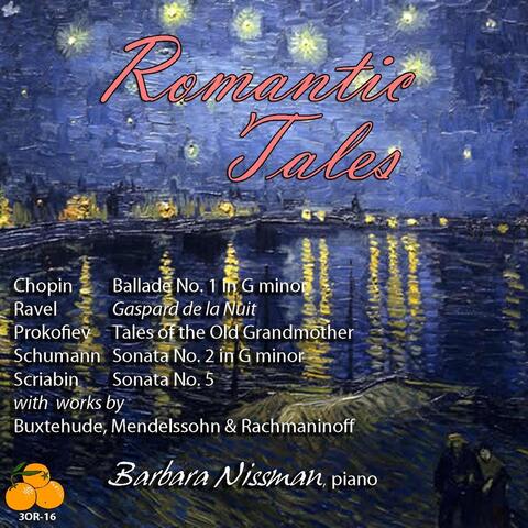 Romantic Tales: Barbara Nissman, Piano: Chopin, Ravel, Buxtehude, Prokofiev, Scriabin, Mendelssohn, Schumann & Rachmaninoff