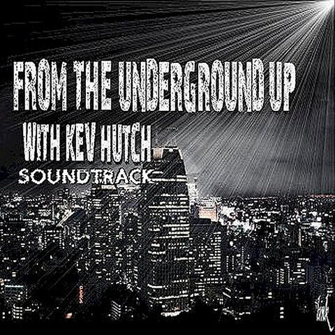 From the Underground Up With Kev Hutch (Soundtrack)