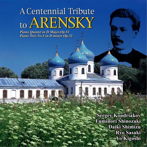 A Centennial Tribute to Arensky: Piano Quintet in D Major, Op. 51 & Piano Trio No.1 in D Minor, Op. 32
