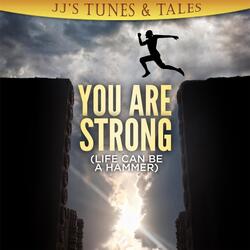 You Are Strong (Life Can Be a Hammer)