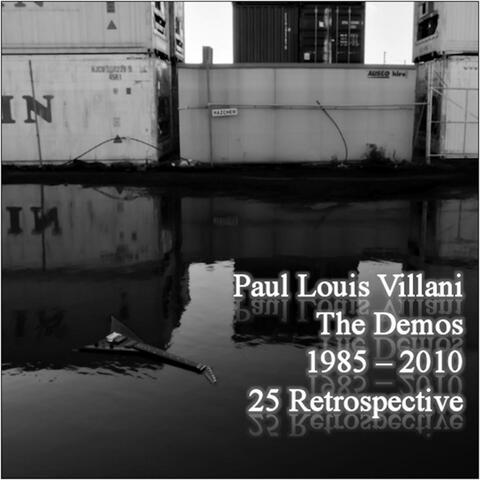 The Demos: A 25 Year Retrospective 1985 to 2010 By Paul Louis Villani