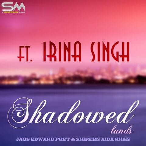 Shadowed Lands (feat. Irina Singh)