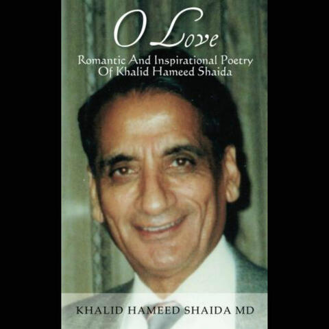 O Love, Romantic and Inspirational Poetry of Khalid Hameed Shaida