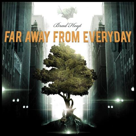 Far Away from Everyday