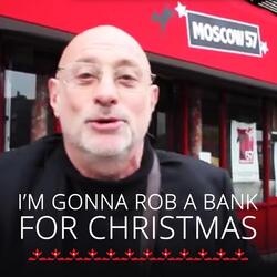 I'm Gonna Rob a Bank for Christmas