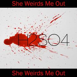 She Weirds Me Out (Single)