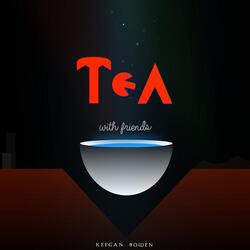 Tea With Friends, Pt. 2