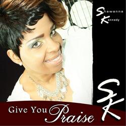 Give You Praise