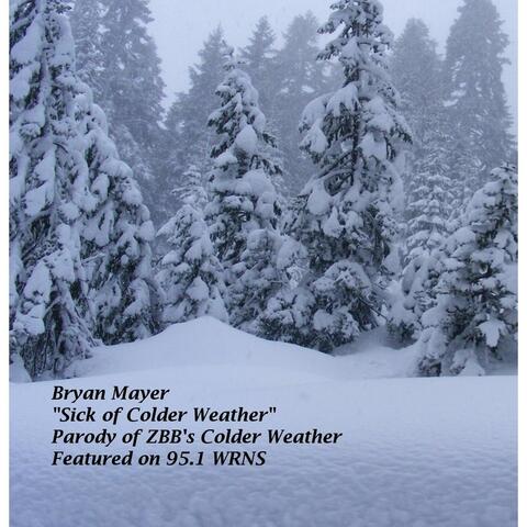 Sick of Colder Weather (Parody of  Colder Weather)