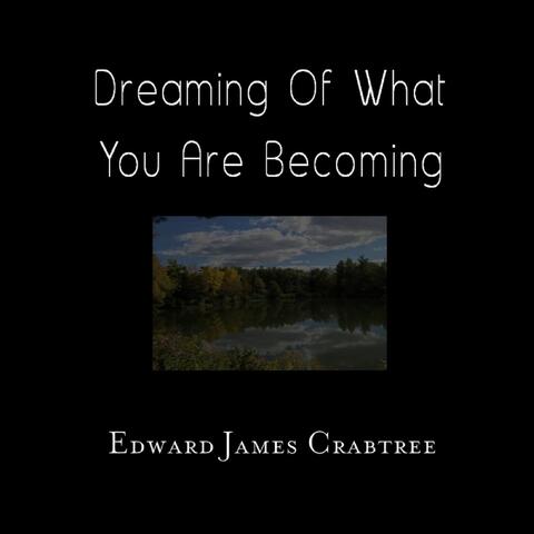 Dreaming of What You Are Becoming