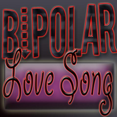 Bipolar (The Love Song)