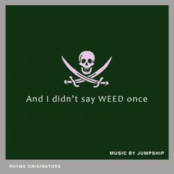 And I Didn't Say Weed Once