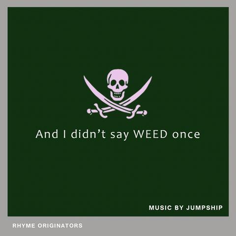 And I Didn't Say Weed Once