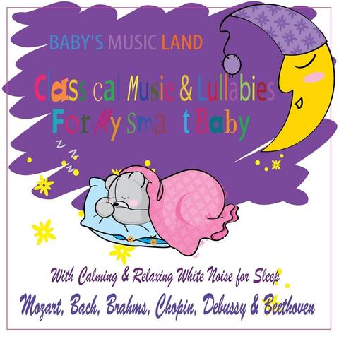 Classical Music & Lullabies for My Smart Baby (With Calming & Relaxing White Noise for Sleep)