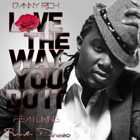 Love the Way You Do It (feat. Scola Dinero)