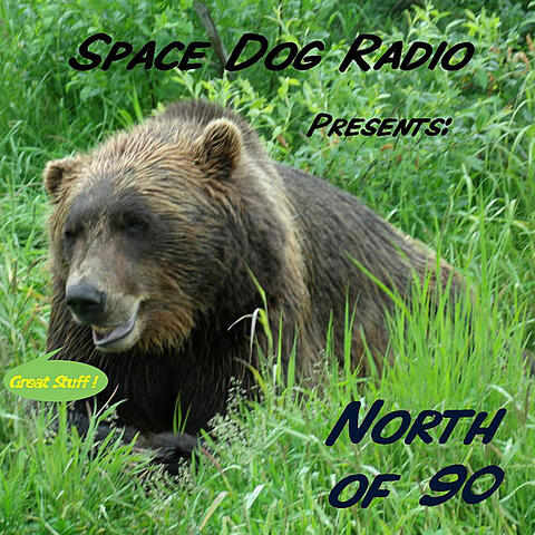 SpaceDog Radio Presents: North of 90