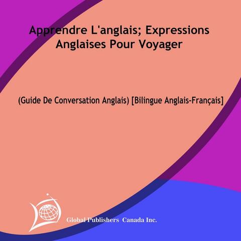 Apprendre l'anglais: Expressions anglaises pour voyager (Guide de conversation anglais) [Bilingue anglais-français]