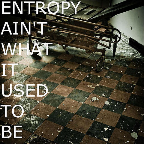 Entropy Ain't What It Used to Be