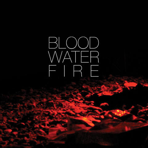 Blood Water Fire