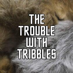 The Trouble With Tribbles 1