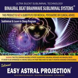 Easy Astral Projection: Combination of Subliminal & Learning While Sleeping Program (Positive Affirmations, Isochronic Tones & Binaural Beats)