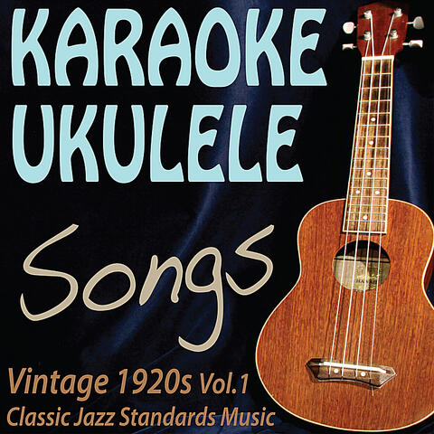 Karaoke Ukulele Songs: Vintage 1920s Classic Jazz Standards, Vol.1