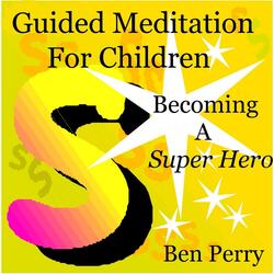 Guided Meditation for Children, Becoming a Super Hero