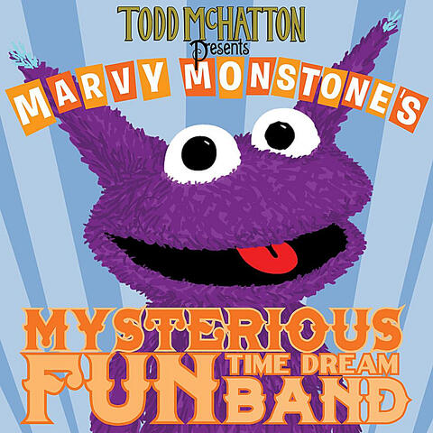 Todd McHatton Presents Marvy Monstone's Mysterious Fun Time Dream Band