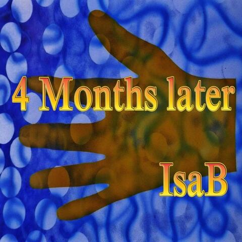 4 Months Later