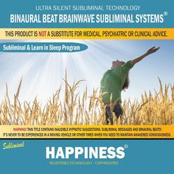 Happiness: Combination of Subliminal & Learning While Sleeping Program (Positive Affirmations, Isochronic Tones & Binaural Beats)