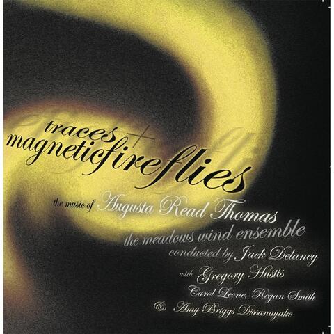 Augusta Read Thomas:  Traces and Magneticfireflies