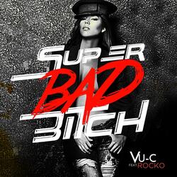 Super Bad Bi*ch (feat. Rocko)