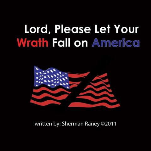 Lord, Please Let Your Wrath Fall On America
