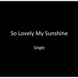 So Lovely My Sunshine