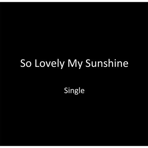 So Lovely My Sunshine