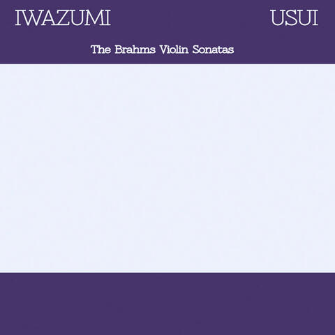 Iwazumi & Usui Play the Brahms Violin Sonatas