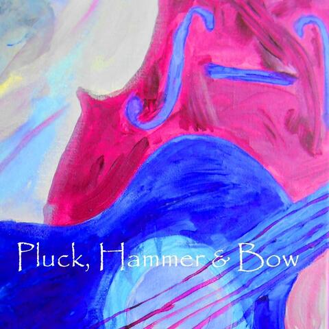 Pluck, Hammer & Bow