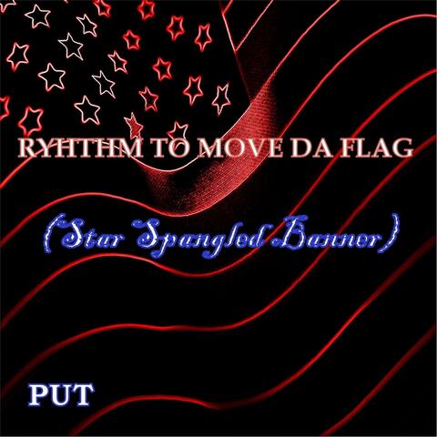 Rhythm to Move Da Flag (Star Spangled Banner)