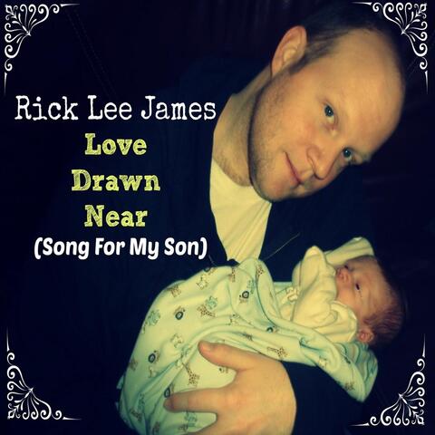 Love Drawn Near (Song for My Son)
