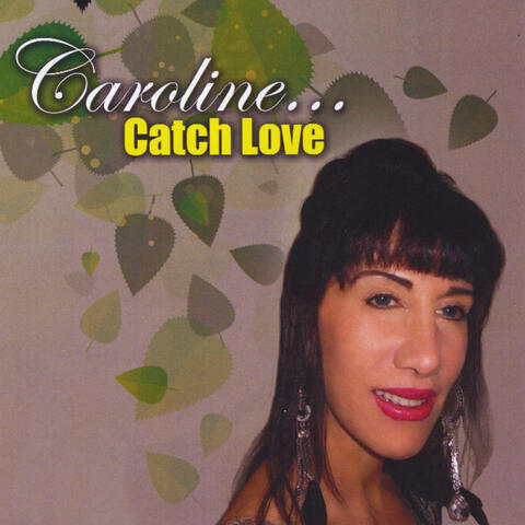 Caroline...Catch Love