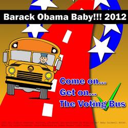 Barack Obama Baby! (Come on Get on the Voting Bus)
