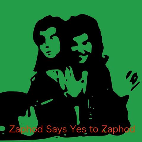 Zaphod Says Yes to Zaphod