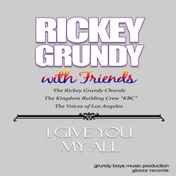 I Give You My All (feat. The Rickey Grundy Chorale, Laniece McKay, Brianna Hollier & The Kingdom Building Crew)
