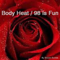Body Heat / 98 Is Fun