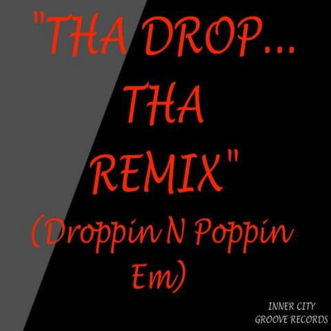 Tha Drop... (Tha Remix) [Droppin N Poppin Em]