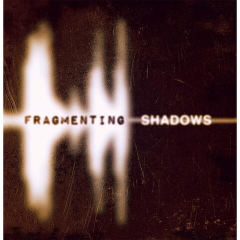 Fragmenting Shadows