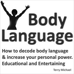 Body Language: How to Decode Body Language & Increase Your Personal Power (Educational and Entertaining.)
