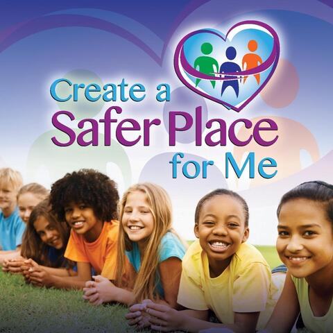 Create a Safer Place for Me